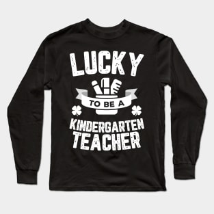 Lucky To Be A Kindergarten Teacher St Patricks Day Long Sleeve T-Shirt